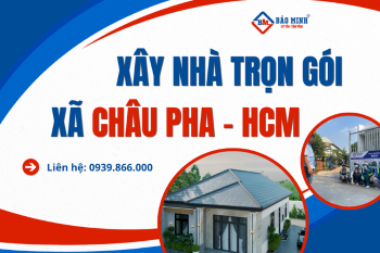 Dịch Vụ Xây Nhà Trọn Gói Xã Châu Pha HCM Chất Lượng