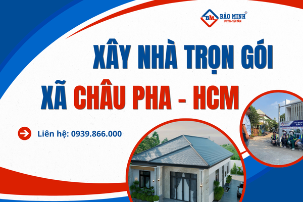 Dịch vụ xây nhà trọn gói xã Châu Pha HCM chất lượng