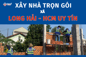 Dịch Vụ Xây Nhà Trọn Gói Xã Long Hải HCM Chất Lượng