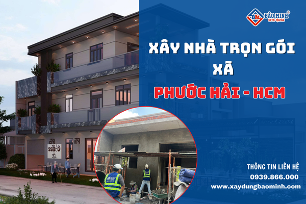 Dịch vụ xây nhà trọn gói xã Phước Hải HCM chất lượng