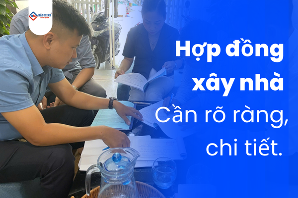 Hợp đồng xây nhà rõ ràng chi tiết chính là một yếu tố đánh giá về độ uy tín của nhà thầu
