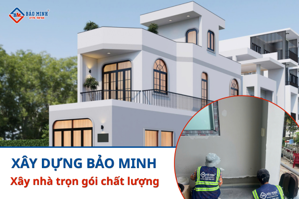 Xây Dựng Bảo Minh - Công ty xây nhà trọn gói chất lượng, uy tín