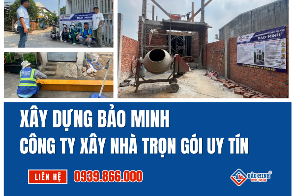 Xây Dựng Bảo Minh - Công ty xây nhà trọn gói xã Trừ Văn Thố HCM uy tín