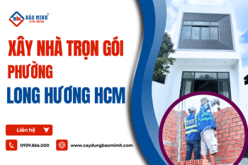 Dịch vụ xây nhà trọn gói Phường Long Hương HCM chất lượng