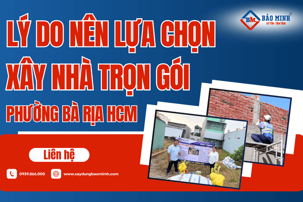 Lý do nên lựa chọn xây nhà trọn gói Phường Bà Rịa HCM