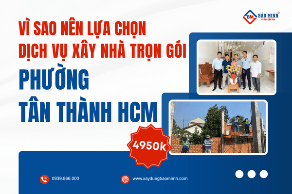Vì sao nên lựa chọn dịch vụ xây nhà trọn gói Phường Tân Thành HCM