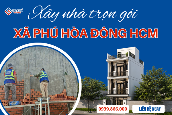 Dịch vụ xây nhà trọn gói xã Phú Hòa Đông HCM uy tín