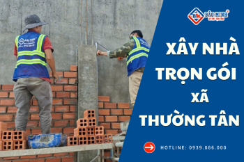 Dịch Vụ Xây Nhà Trọn Gói Xã Thường Tân HCM Uy Tín, Tối Ưu Chi Phí