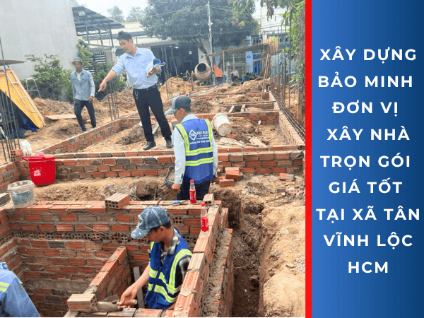 Xây Dựng Bảo Minh là đơn vị xây nhà trọn gói Xã Tân Vĩnh Lộc HCM giá tốt