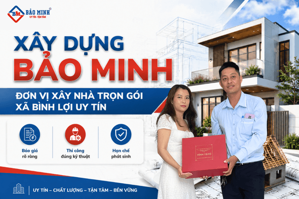 Xây Dựng Bảo Minh là đơn vị xây nhà trọn gói Xã Bình Lợi HCM uy tín