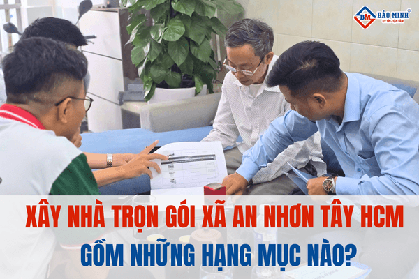 Xây nhà trọn gói Xã An Nhơn Tây HCM gồm những hạng mục nào