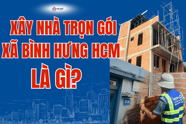 Xây nhà trọn gói xã Bình Hưng HCM là gì?