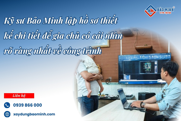 Kỹ sư Bảo Minh đồng hành cùng gia chủ trong mọi giai đoạn